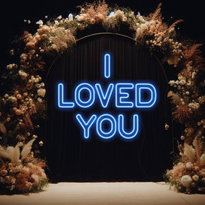 I Loved You Neon Sign