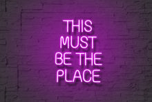 Load image into Gallery viewer, This Must Be The Place-Neon Sign