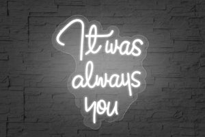 It Was Always You-Neon Sign